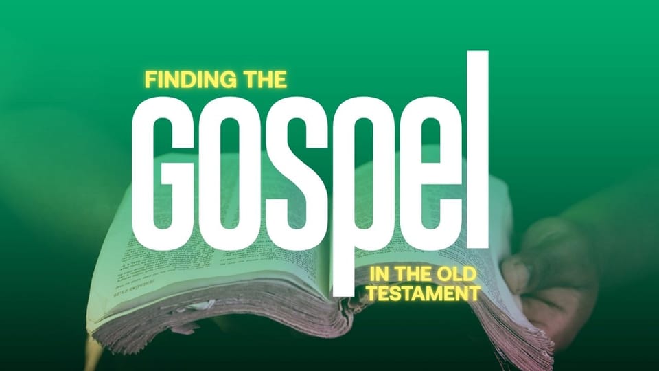 How to Find the Gospel in the Old Testament and What to Expect When It’s Preached Well
